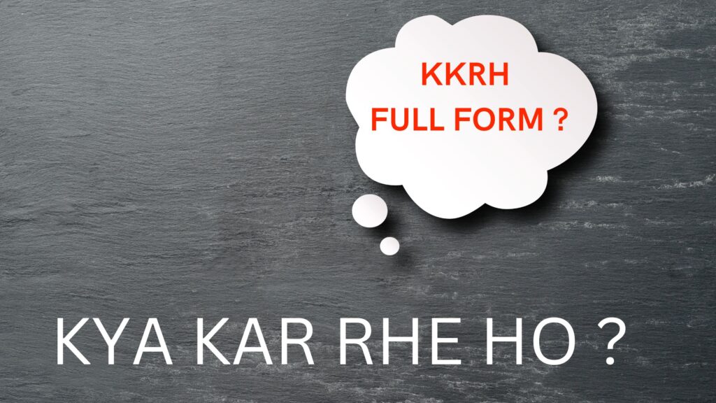 kkrh full form kkrh full form in chat kkrh full form in hindi kkrh full form meaning kkrh full form in marathi kkrh full form abbreviation